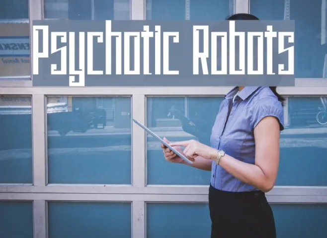 Psychotic Robots Example 2