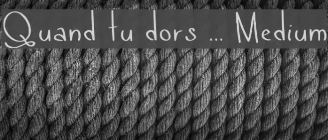 Quand tu dors ... Medium Font examples