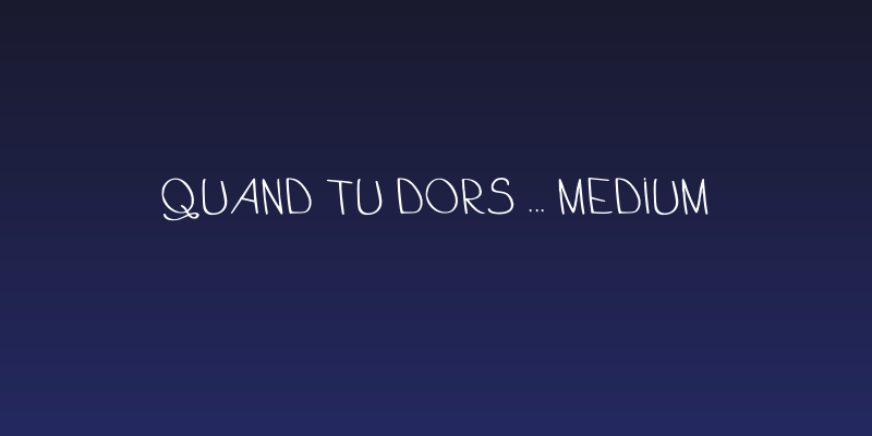 Quand tu dors ... Medium Social Header