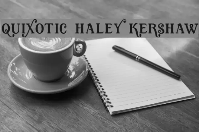 Quixotic, Haley Kershaw Шрифта examples
