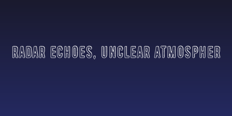 Radar Echoes, Unclear Atmospher Social Header