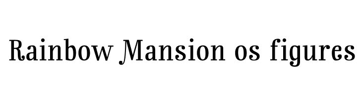 Rainbow Mansion os figures  नि: शुल्क फ़ॉन्ट्स डाउनलोड