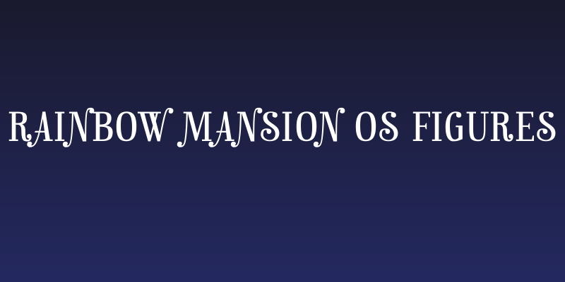 Rainbow Mansion os figures Social Header