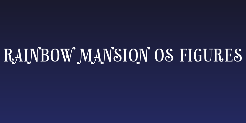 Rainbow Mansion os figures Social Header