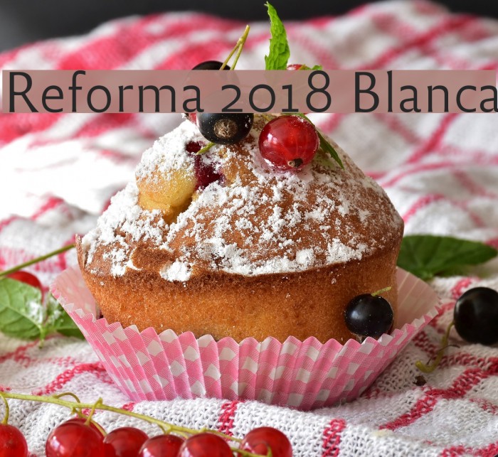 Reforma 2018 Blanca Font examples