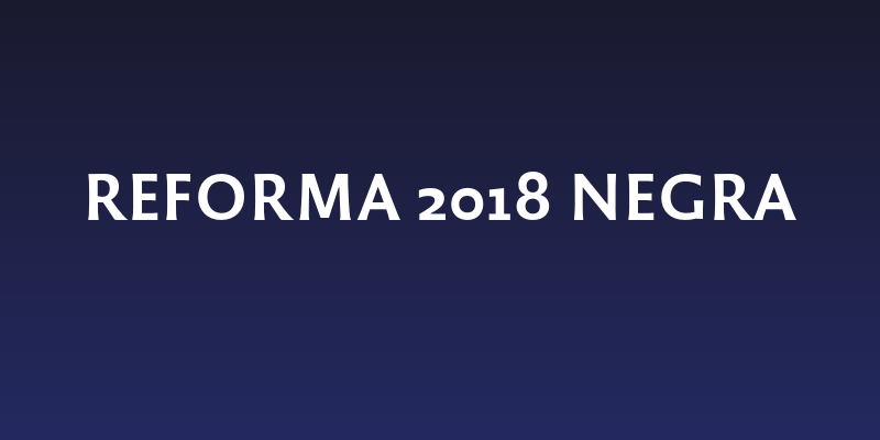 Reforma 2018 Negra Social Header
