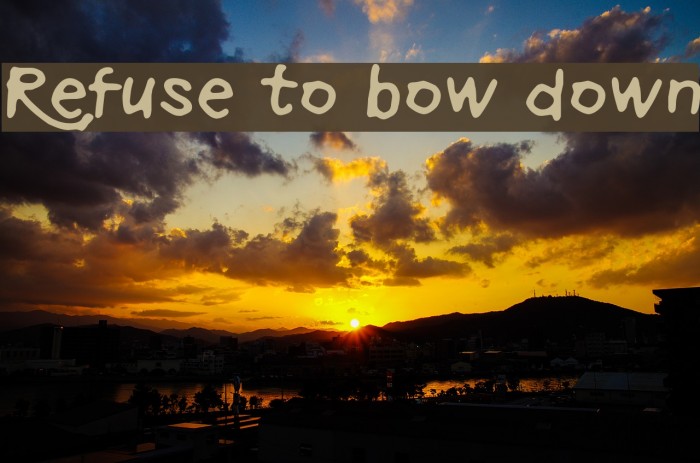Refuse to bow down フォント examples