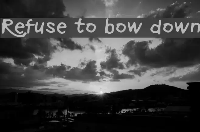 Refuse to bow down フォント examples
