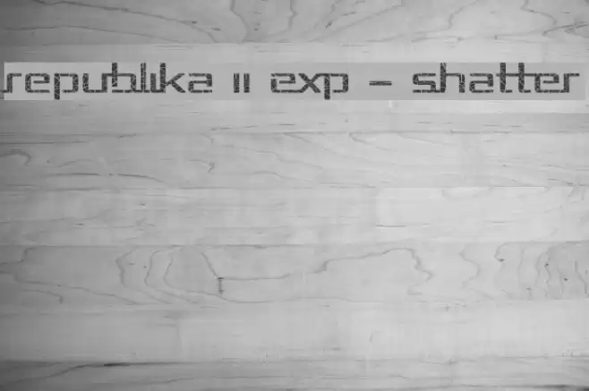 Republika II Exp - Shatter Font examples