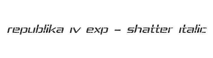 Republika IV Exp - Shatter Italic Font