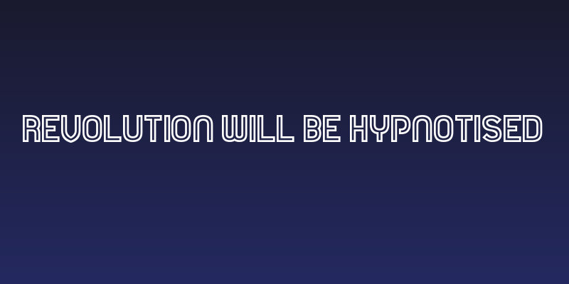 Revolution Will Be Hypnotised Social Header