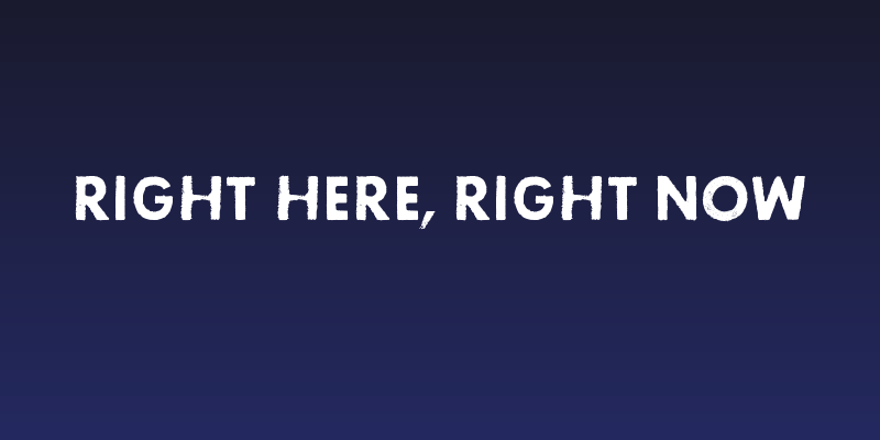 Right here, right now Social Header