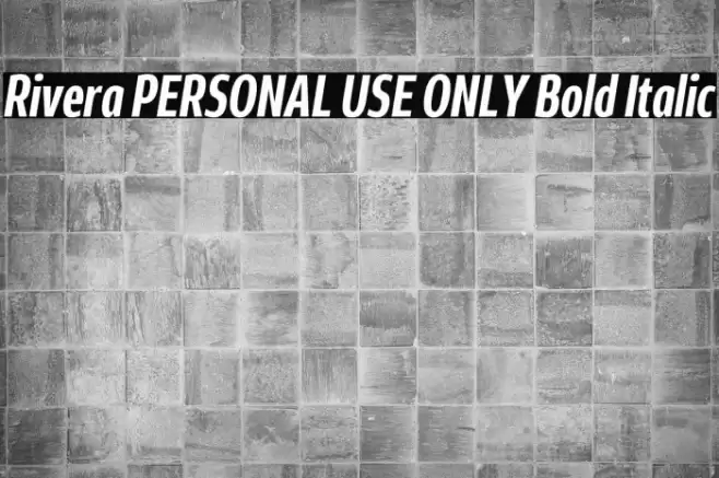 Rivera PERSONAL USE ONLY Bold Italic Font examples