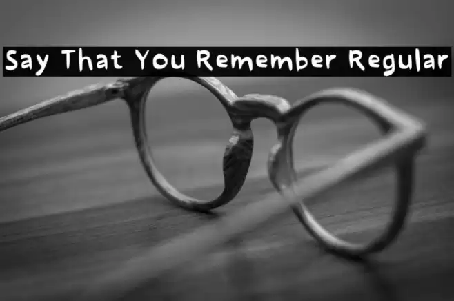 Say That You Remember Regular 字体 examples