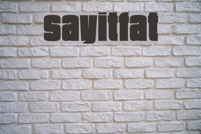 SayItFat Fonte examples