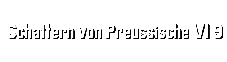 Schattern von Preussische VI 9 Font