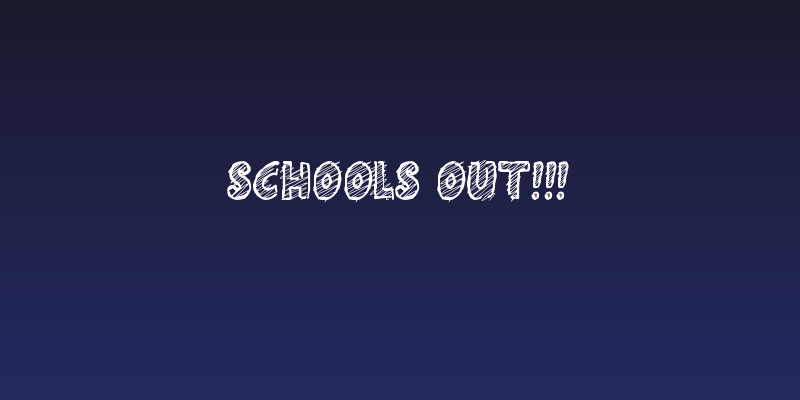 Schools Out!!! Social Header