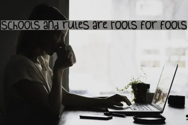 schools and rules are tools for fools Example 2