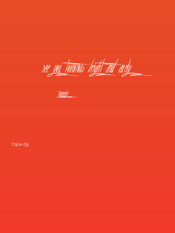 See you tomorow bright and early Poster