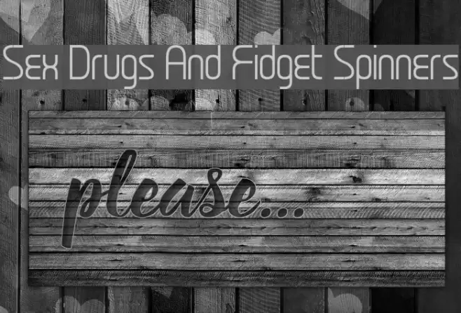 Sex Drugs And Fidget Spinners Font examples
