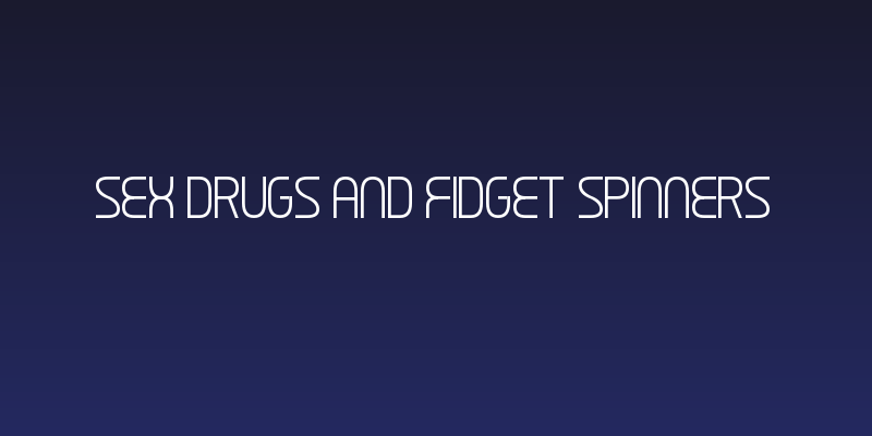Sex Drugs And Fidget Spinners Social Header