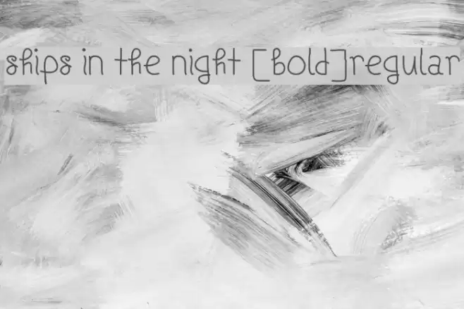 Ships In The Night [Bold]Regular Font examples