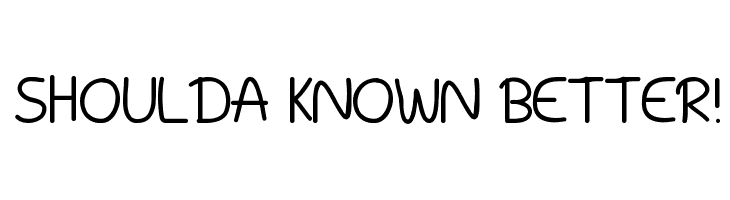 Shoulda Known Better!  नि: शुल्क फ़ॉन्ट्स डाउनलोड
