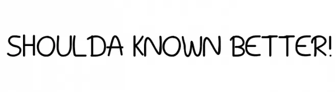Shoulda Known Better!  les polices de caractères gratuit tlcharger