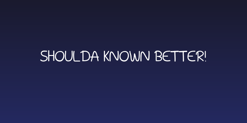 Shoulda Known Better! Social Header