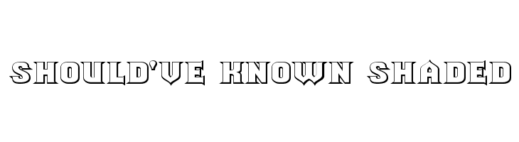 Should've Known Shaded  font caratteri gratis