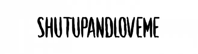 Shut Up and Love Me  Frei Schriftart Herunterladen