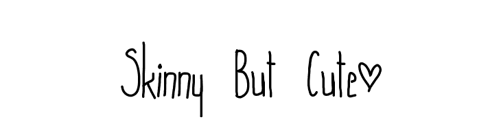 Skinny But Cute~  لخطوط تنزيل