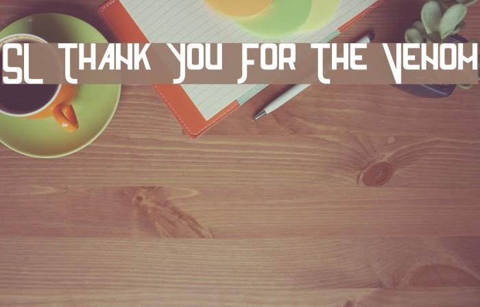 SL Thank You For The Venom Font examples