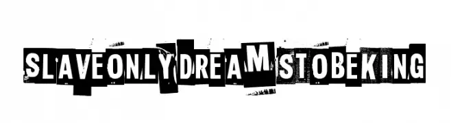 Slave only dreams to be king  Fuentes Gratis Descargar