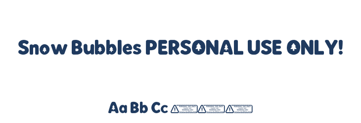 Snow Bubbles PERSONAL USE ONLY! Font Preview