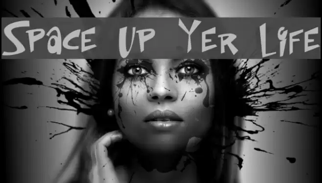Space Up Yer Life Font examples