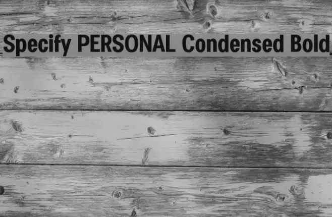 Specify PERSONAL Condensed Bold Font examples