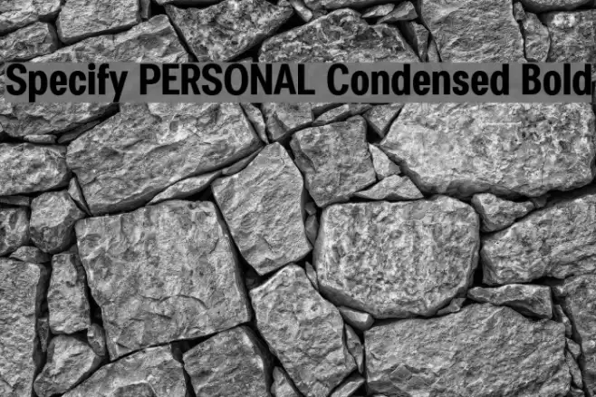 Specify PERSONAL Condensed Bold Font examples
