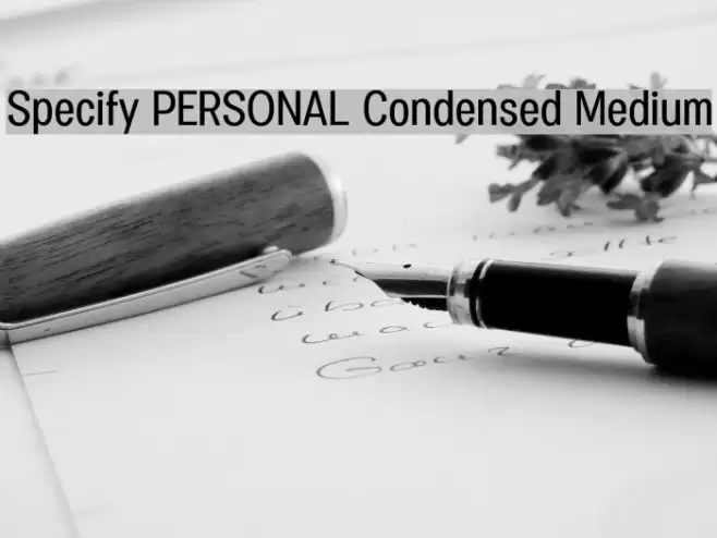 Specify PERSONAL Condensed Medium Font examples
