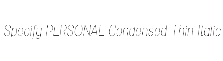 Specify PERSONAL Condensed Thin Italic Font