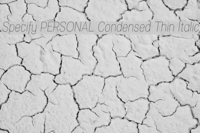 Specify PERSONAL Condensed Thin Italic Font examples