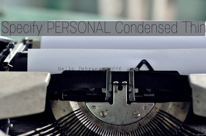 Specify PERSONAL Condensed Thin Font examples