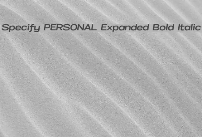 Specify PERSONAL Expanded Bold Italic Font examples