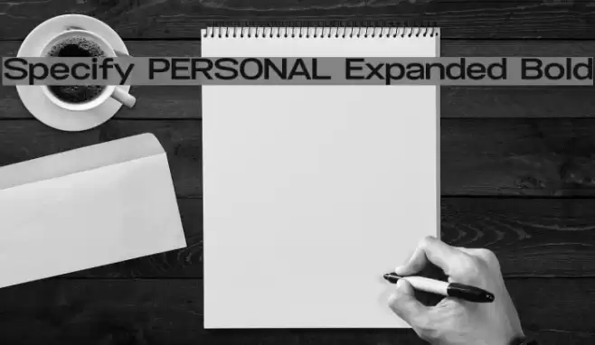 Specify PERSONAL Expanded Bold Font examples