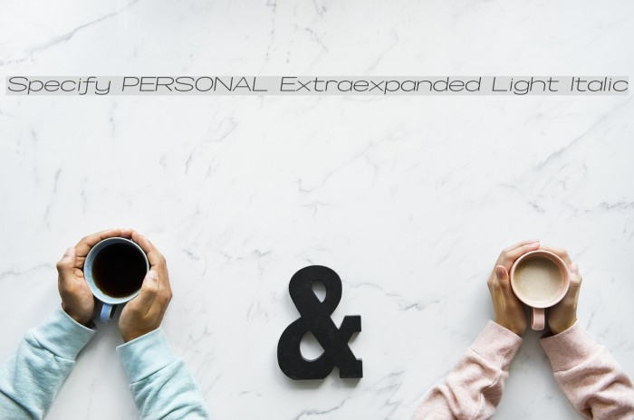 Specify PERSONAL Extraexpanded Light Italic Font examples