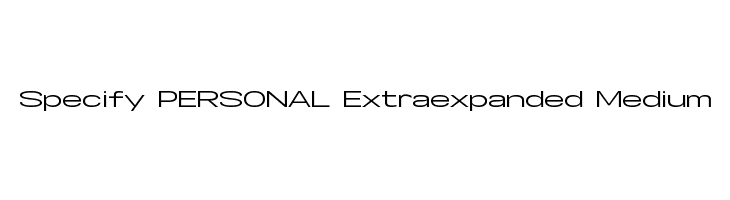 Specify PERSONAL Extraexpanded Medium Font