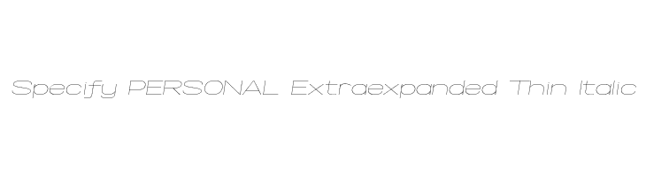 Specify PERSONAL Extraexpanded Thin Italic Font