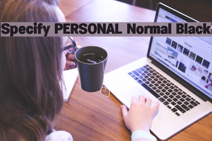 Specify PERSONAL Normal Black Font examples