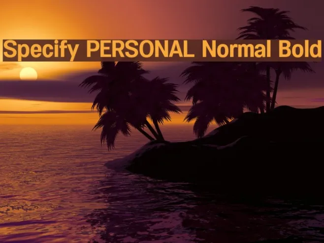 Specify PERSONAL Normal Bold Example 3