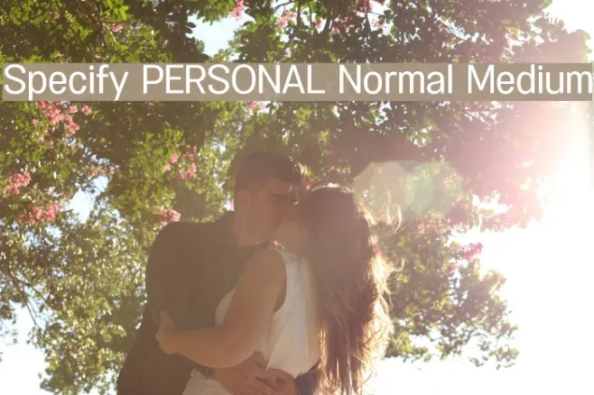 Specify PERSONAL Normal Medium Example 2